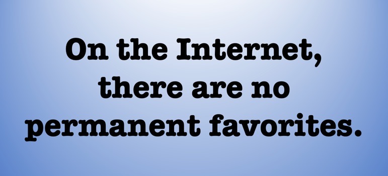 Text: on the Internet, there are no permanent favorites